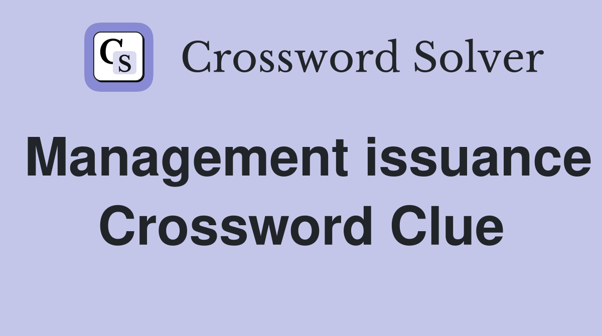 Management issuance Crossword Clue