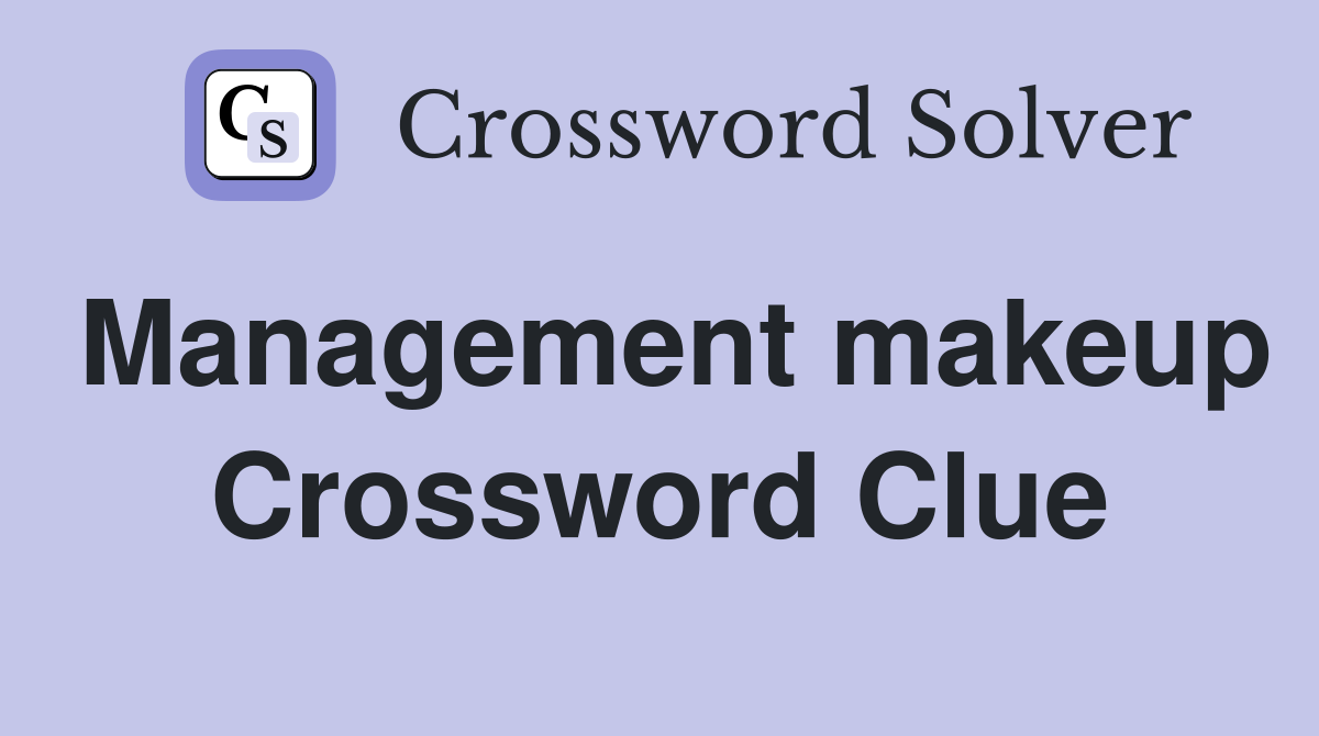 Management makeup Crossword Clue