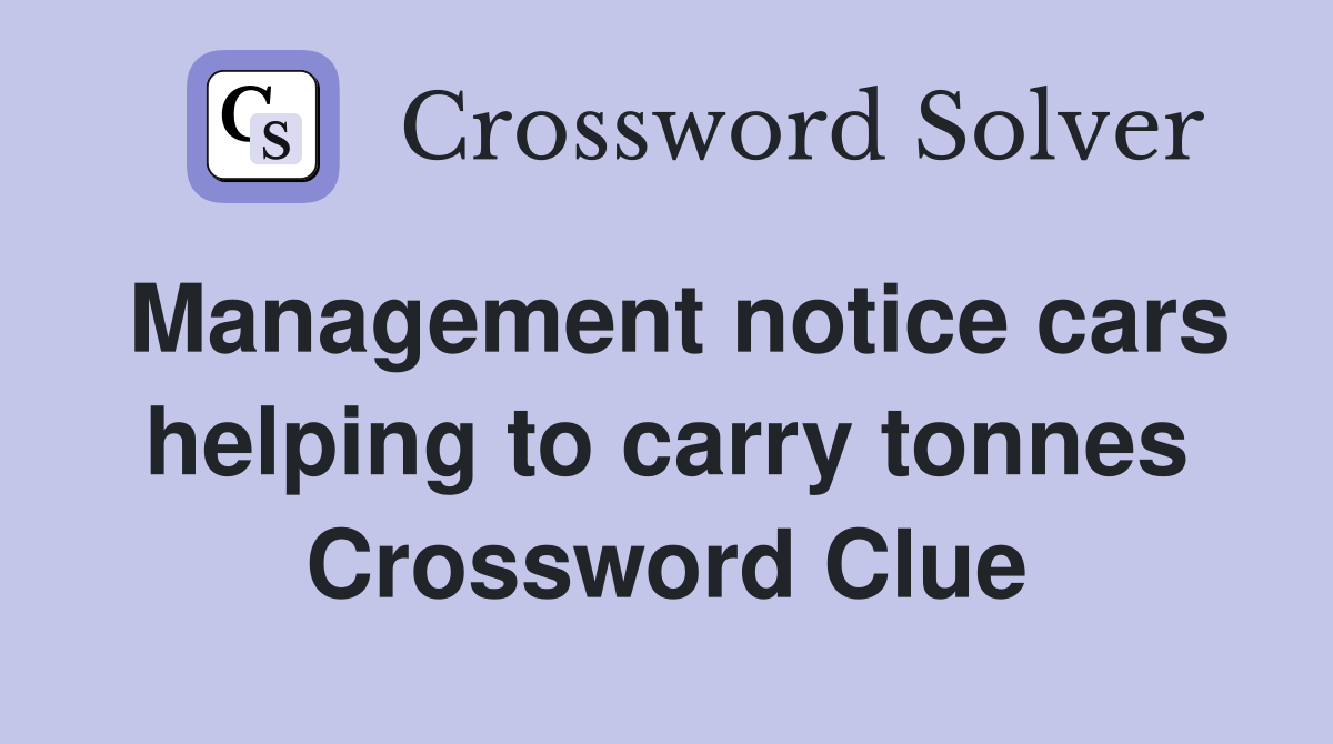Management notice cars helping to carry tonnes Crossword Clue