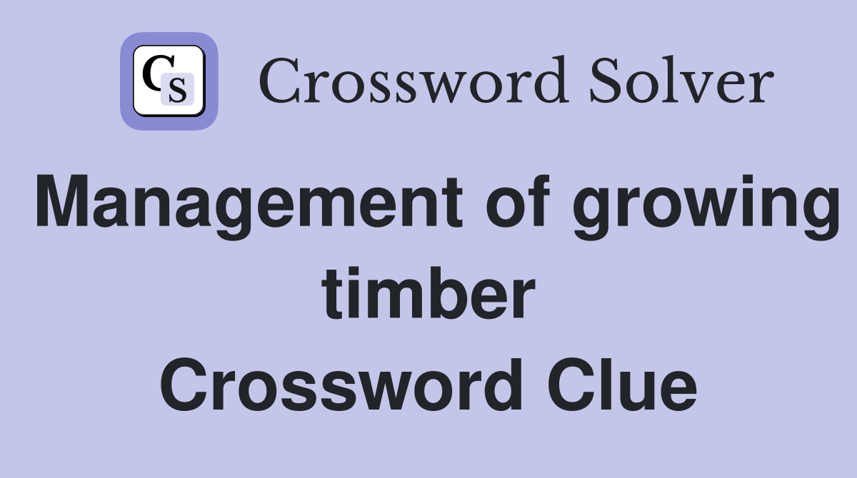 Management of growing timber Crossword Clue