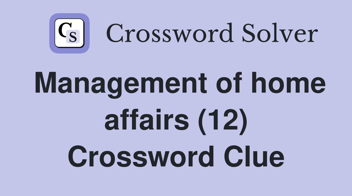 Management of home affairs (12) Crossword Clue