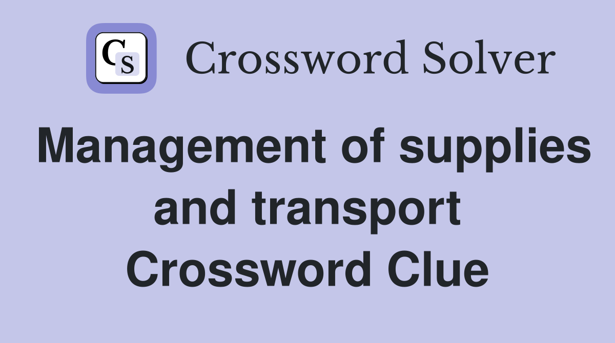 Management of supplies and transport Crossword Clue