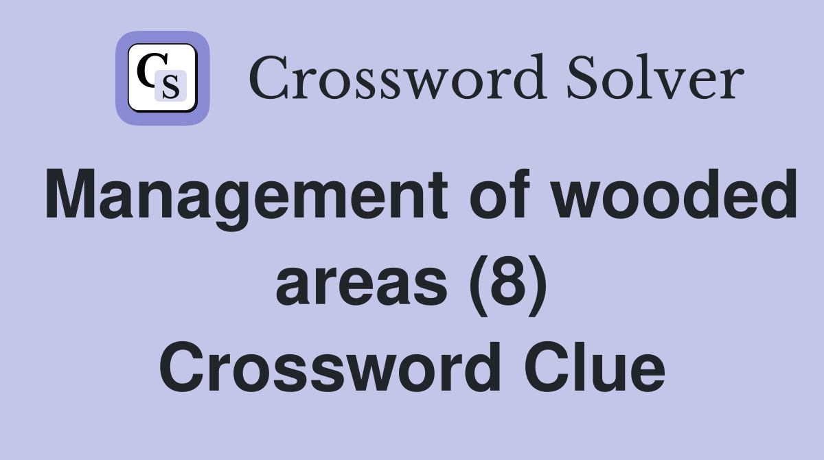 Management of wooded areas (8) Crossword Clue