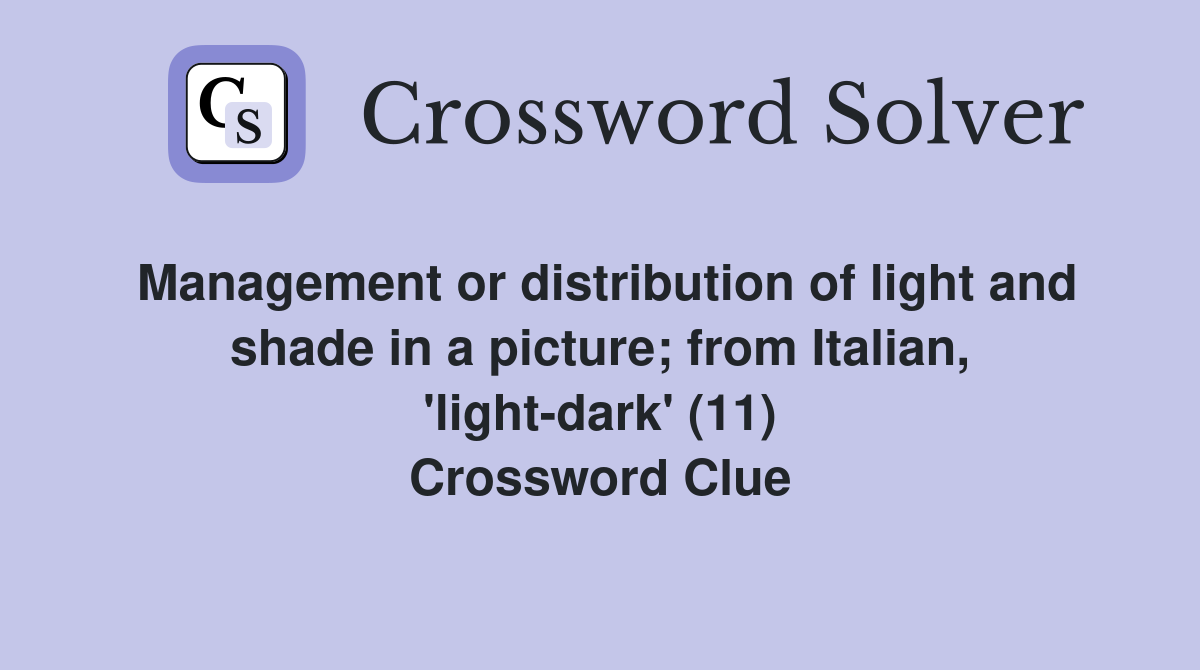 Management or distribution of light and shade in a picture; from Italian, 'light-dark' (11) Crossword Clue