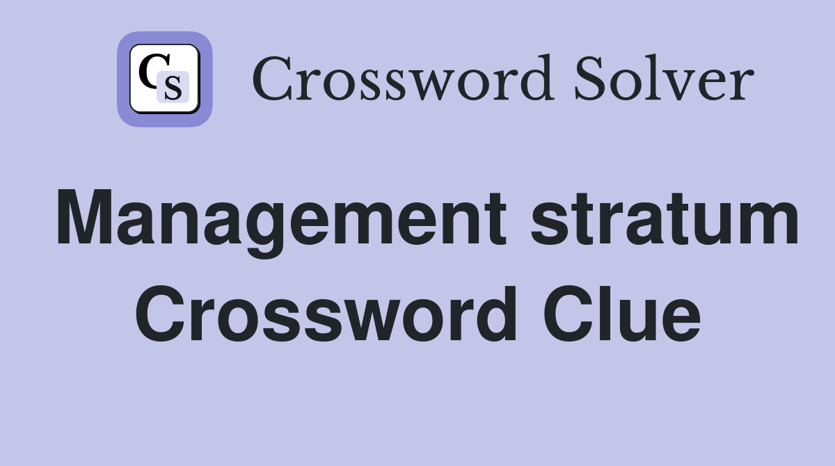 Management stratum Crossword Clue