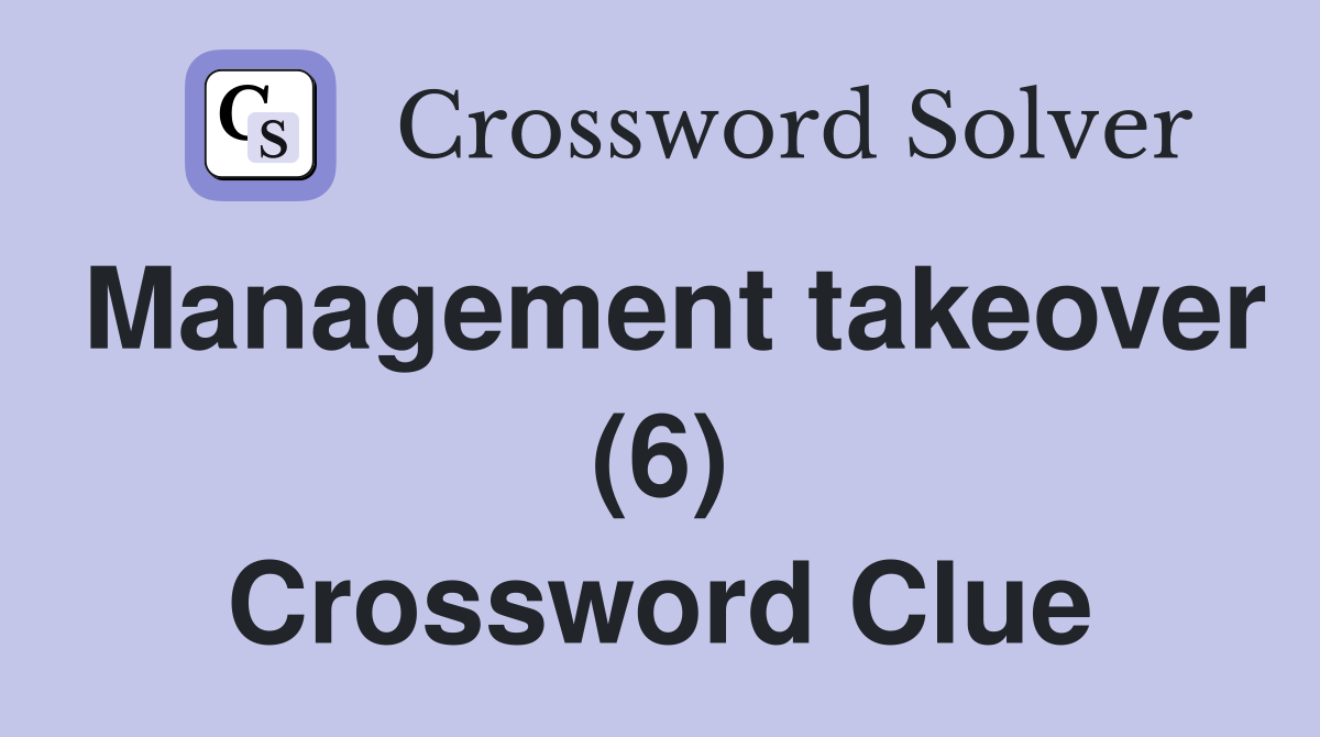 Management takeover (6) Crossword Clue