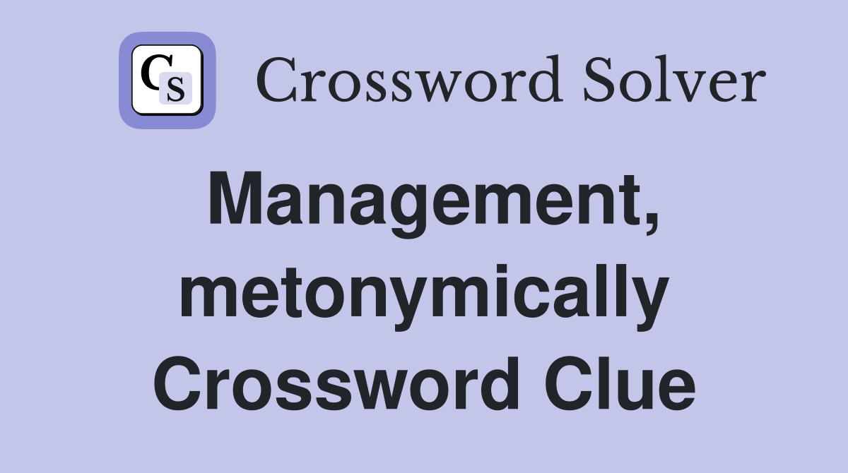 Management, metonymically Crossword Clue