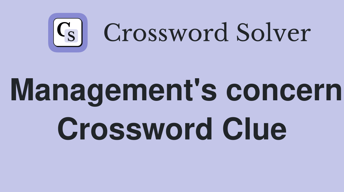Management's concern Crossword Clue
