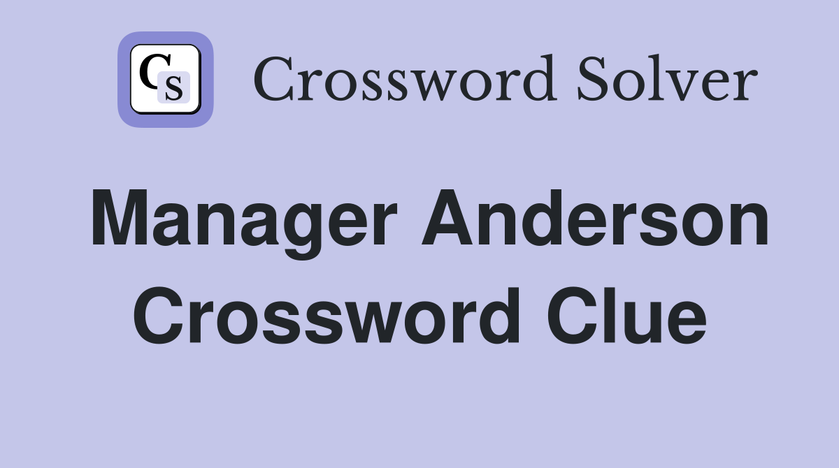 Manager Anderson Crossword Clue