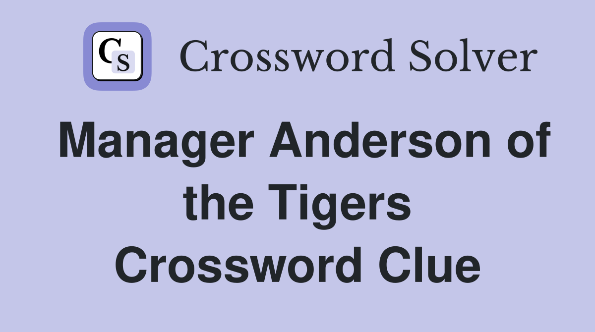 Manager Anderson of the Tigers Crossword Clue