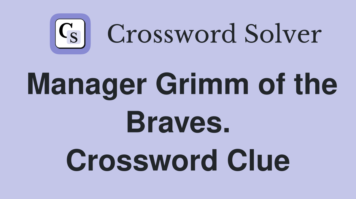 Manager Grimm of the Braves. Crossword Clue