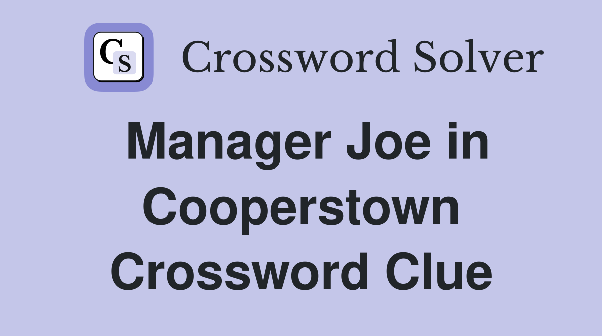 Manager Joe in Cooperstown Crossword Clue