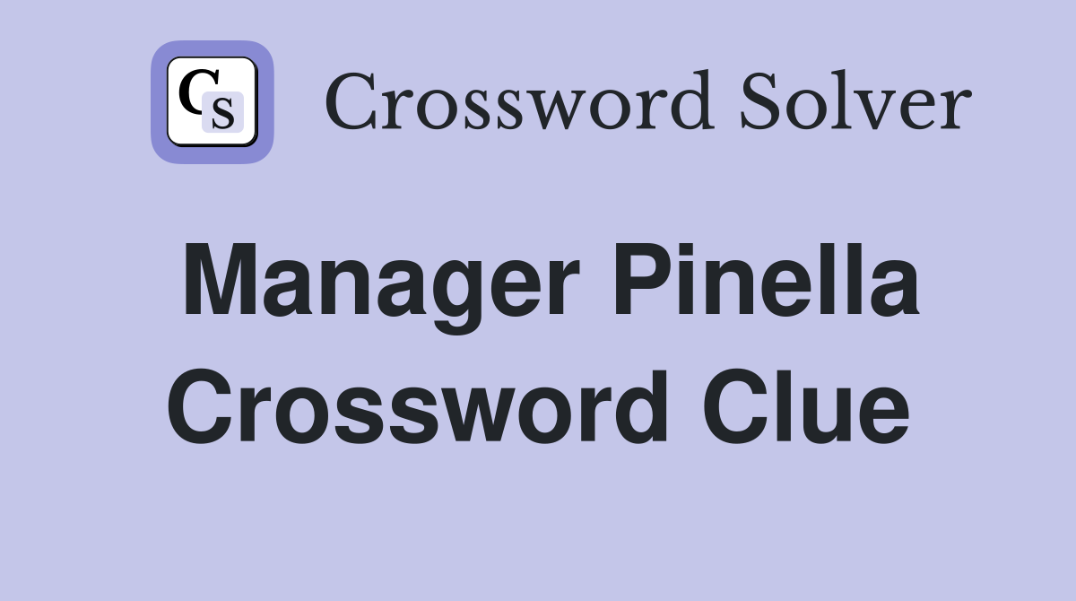 Manager Pinella Crossword Clue