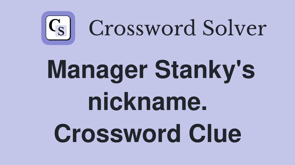 Manager Stanky's nickname. Crossword Clue