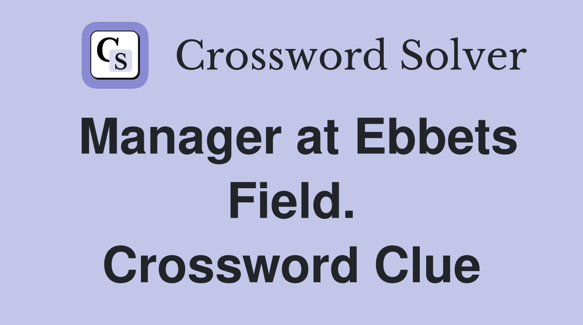 Manager at Ebbets Field. Crossword Clue