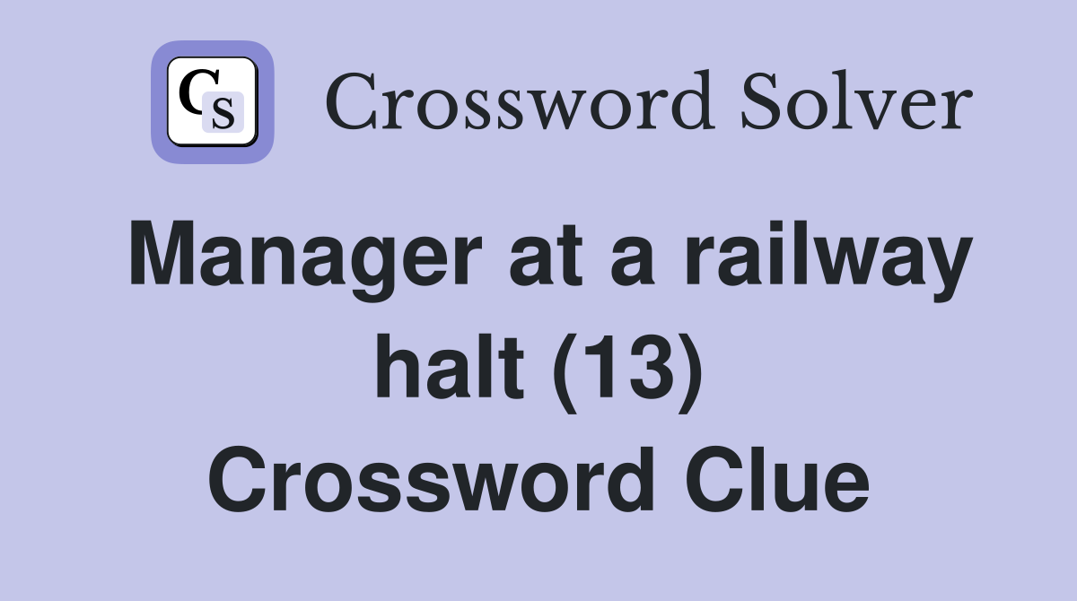 Manager at a railway halt (13) Crossword Clue