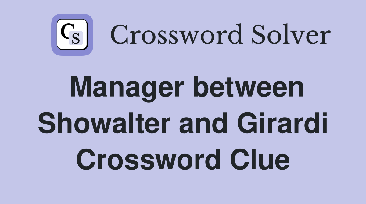 Manager between Showalter and Girardi Crossword Clue