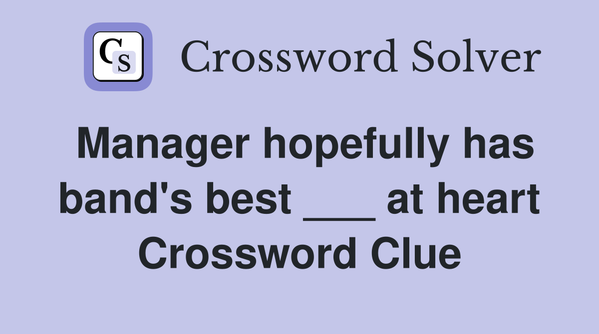 Manager hopefully has band's best ___ at heart Crossword Clue