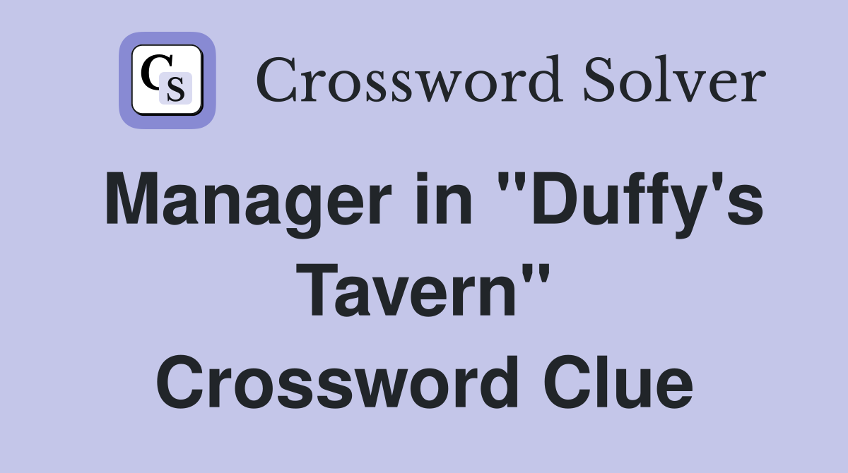 Manager in "Duffy's Tavern" Crossword Clue