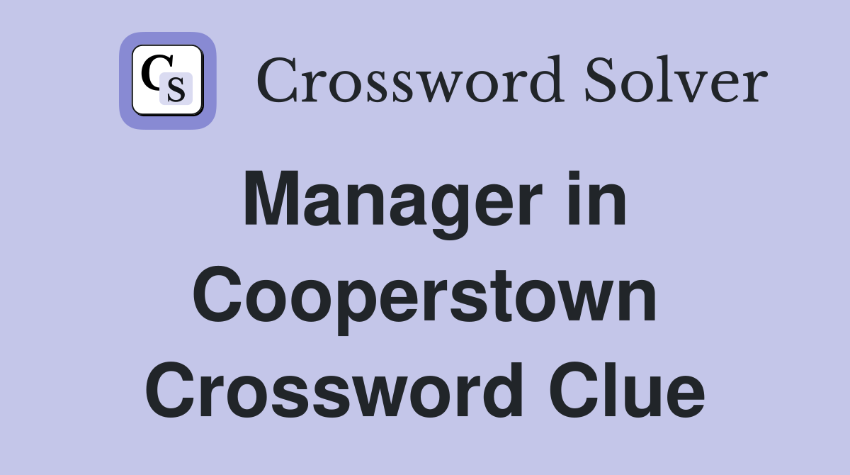 Manager in Cooperstown Crossword Clue