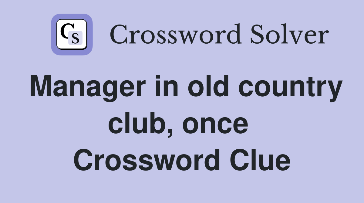 Manager in old country club, once  Crossword Clue