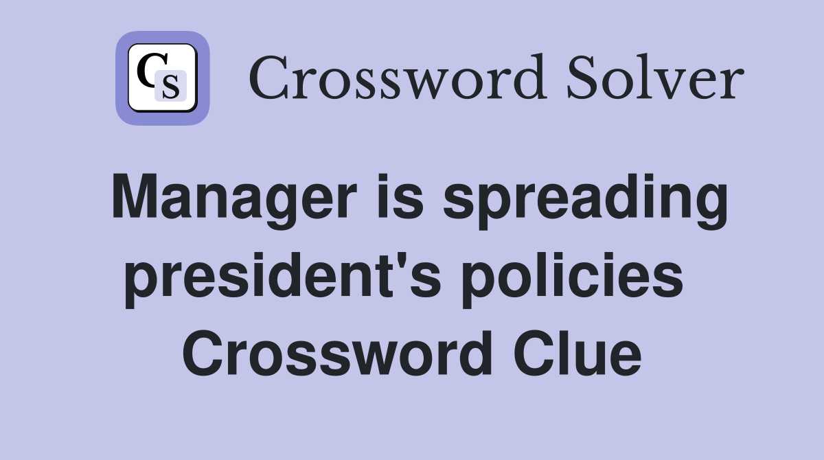 Manager is spreading president's policies  Crossword Clue