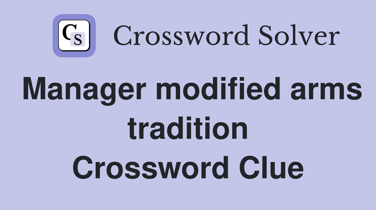 Manager modified arms tradition Crossword Clue