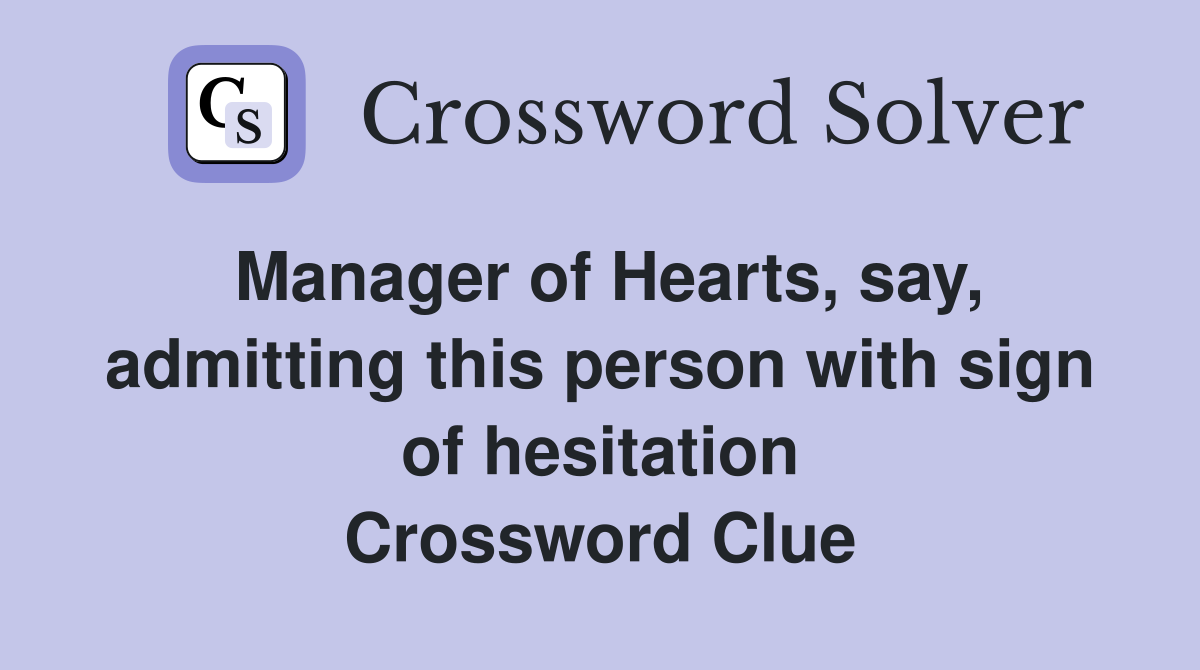 Manager of Hearts, say, admitting this person with sign of hesitation Crossword Clue