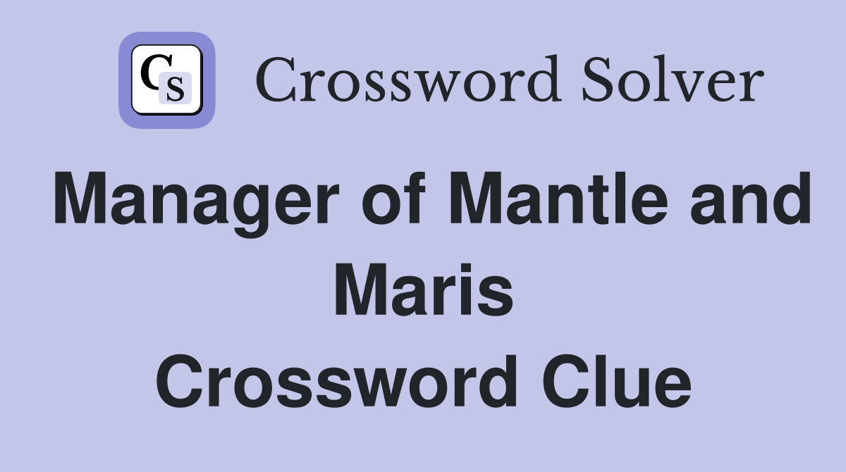 Manager of Mantle and Maris Crossword Clue