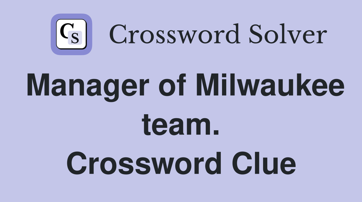 Manager of Milwaukee team. Crossword Clue