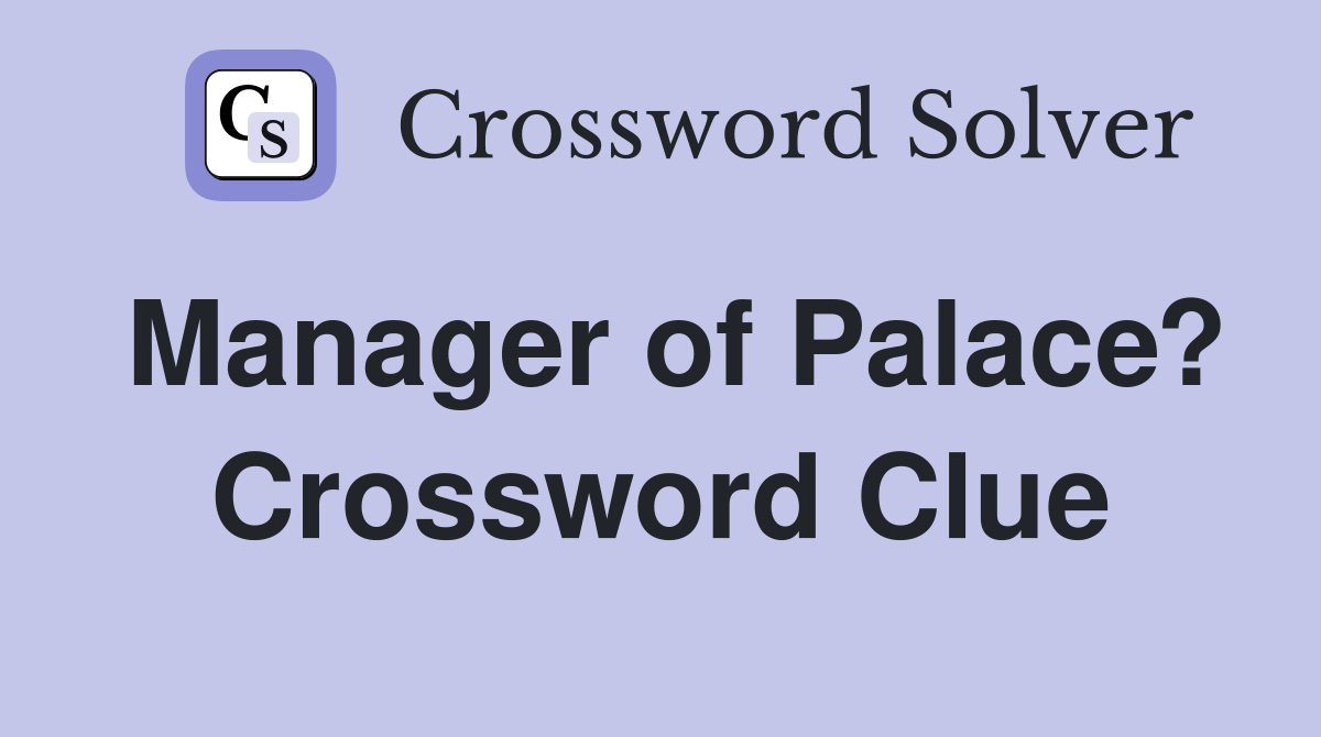 Manager of Palace? Crossword Clue