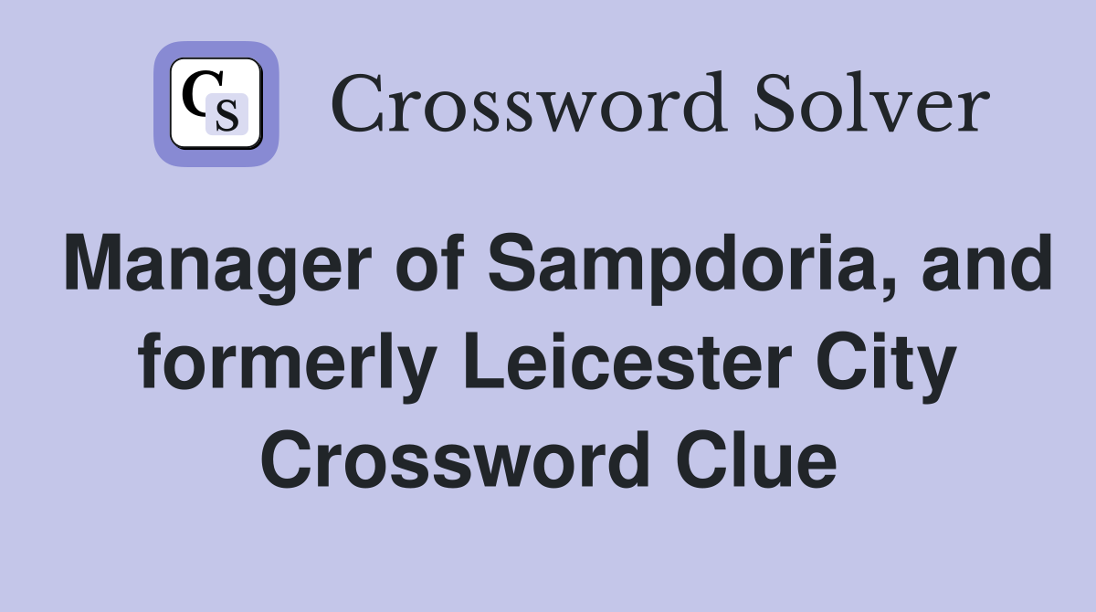 Manager of Sampdoria, and formerly Leicester City Crossword Clue