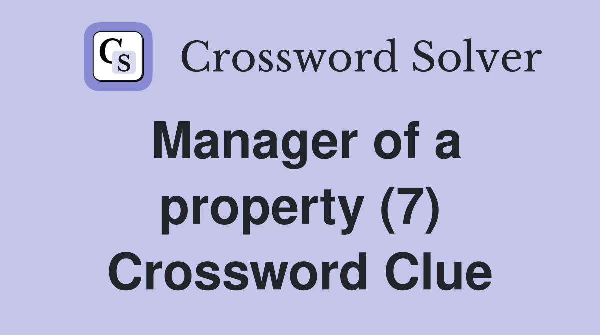 Manager of a property (7) Crossword Clue