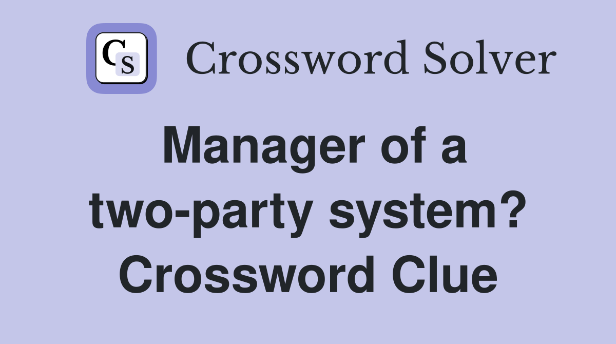 Manager of a two-party system? Crossword Clue