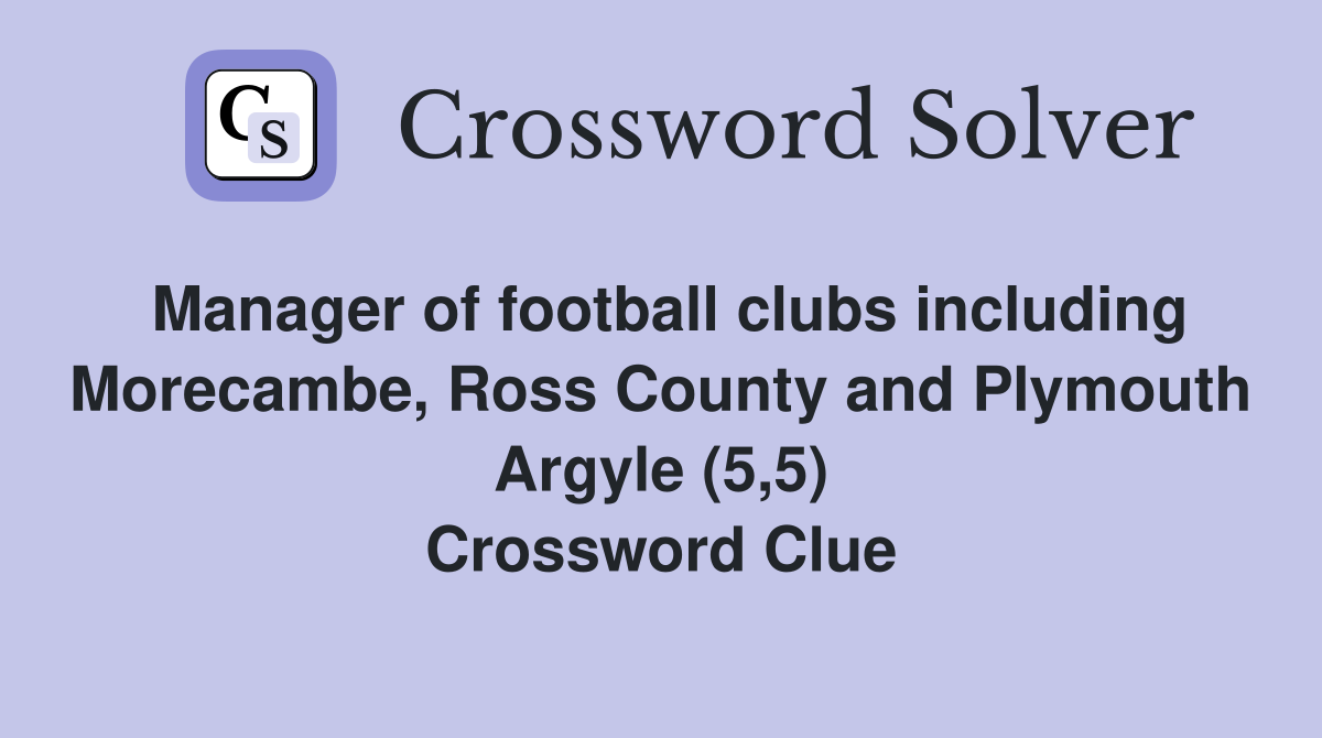 Manager of football clubs including Morecambe, Ross County and Plymouth Argyle (5,5) Crossword Clue