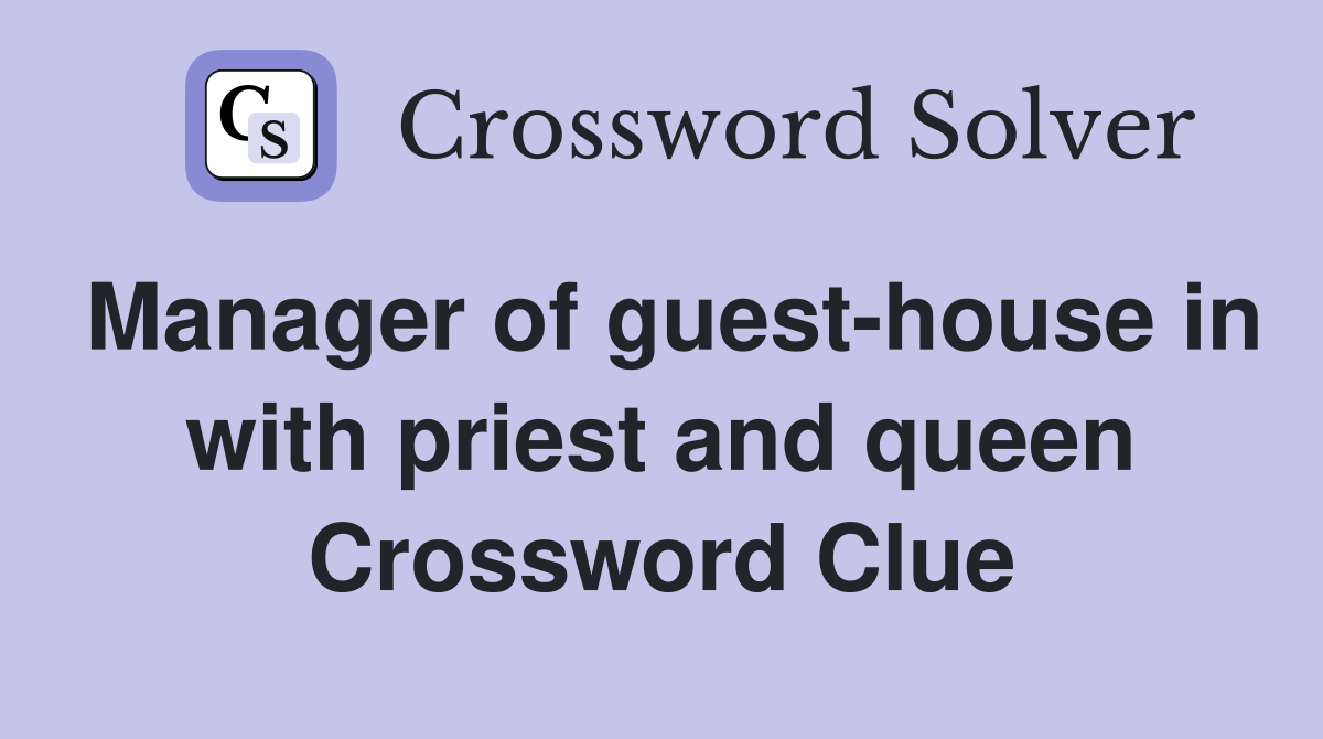 Manager of guest-house in with priest and queen Crossword Clue