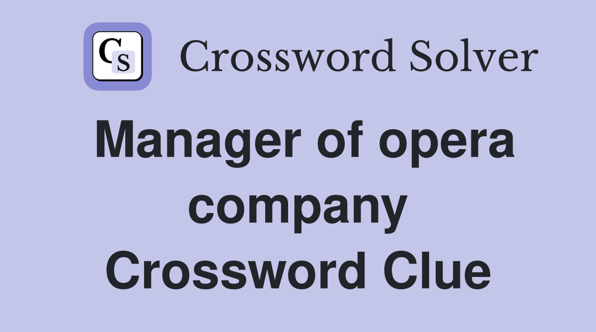 Manager of opera company Crossword Clue