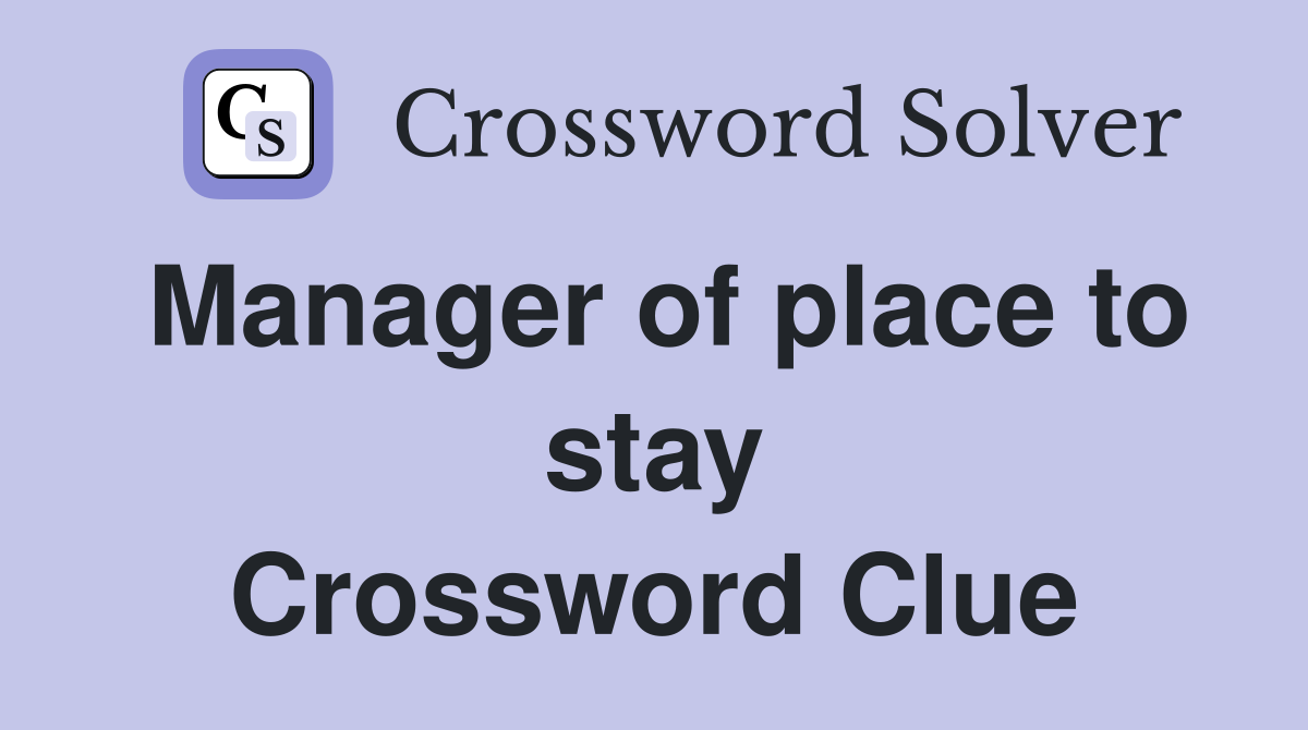 Manager of place to stay Crossword Clue