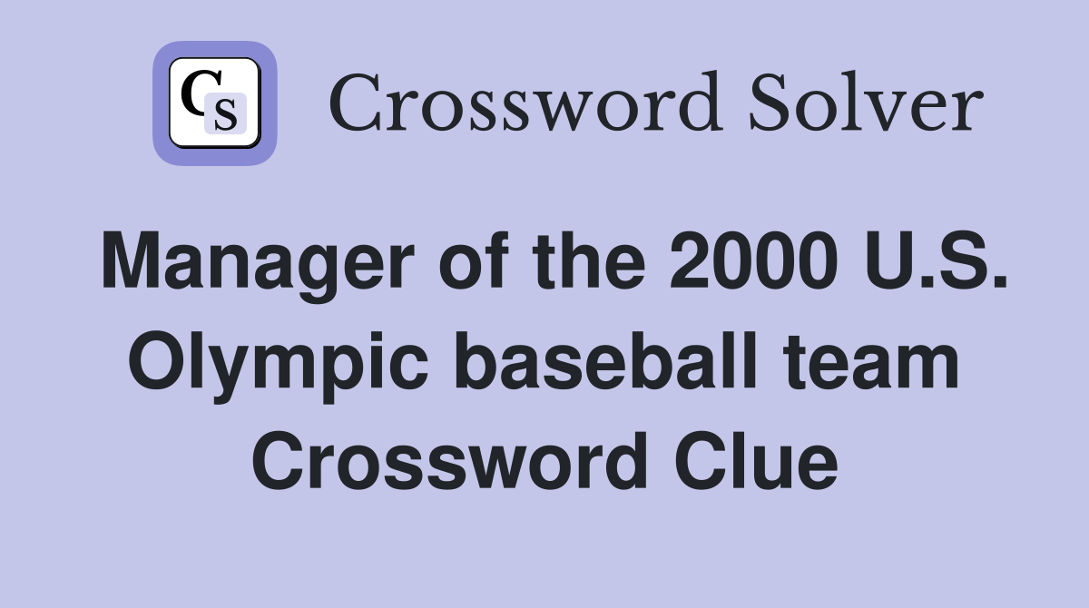 Manager of the 2000 U.S. Olympic baseball team Crossword Clue