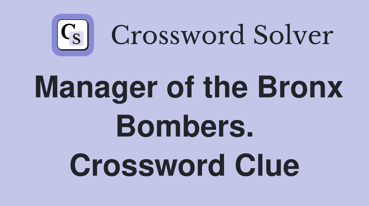 Manager of the Bronx Bombers. Crossword Clue