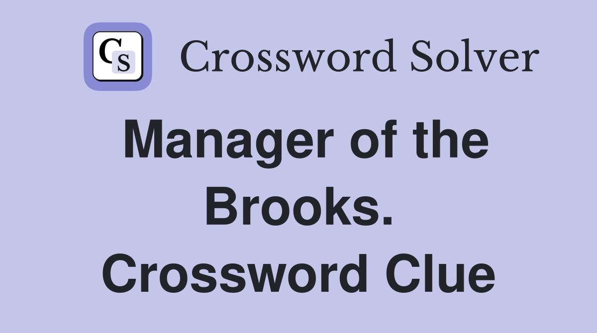 Manager of the Brooks. Crossword Clue