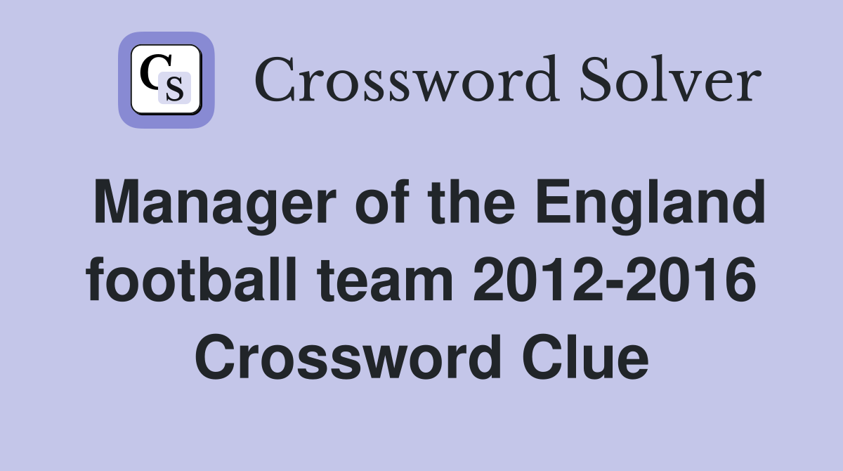 Manager of the England football team 2012-2016 Crossword Clue