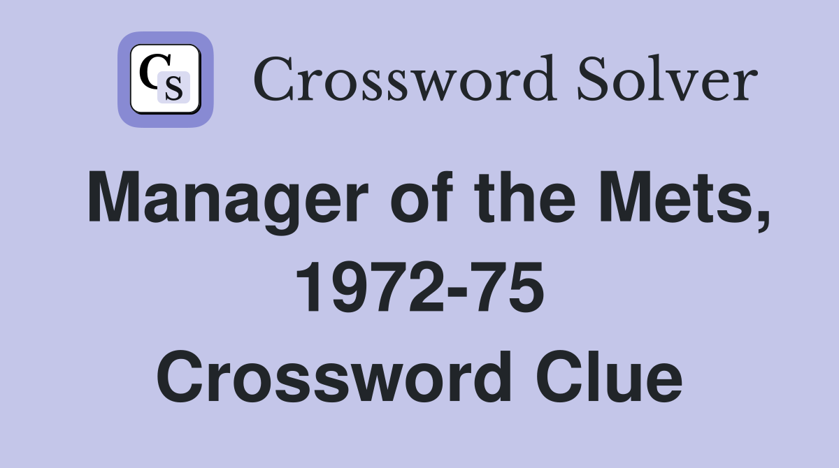 Manager of the Mets, 1972-75 Crossword Clue