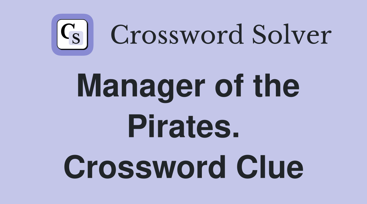 Manager of the Pirates. Crossword Clue