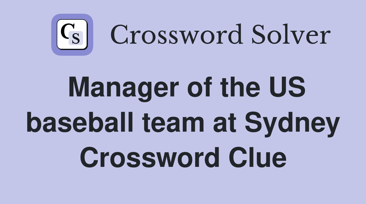 Manager of the US baseball team at Sydney Crossword Clue