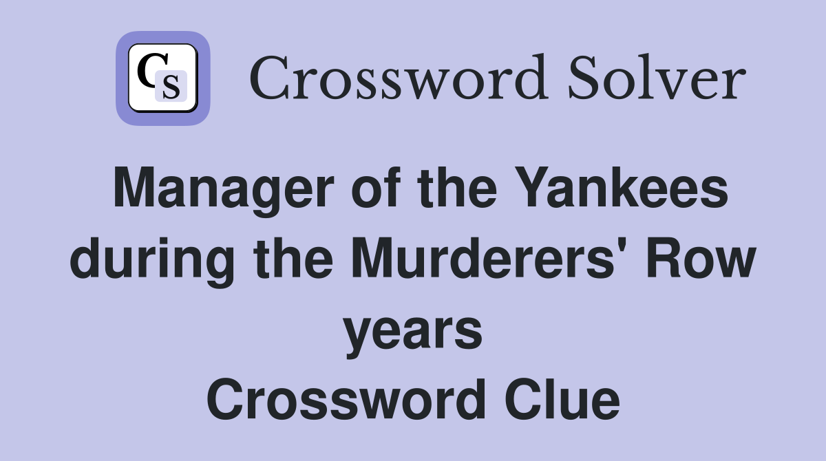 Manager of the Yankees during the Murderers' Row years Crossword Clue