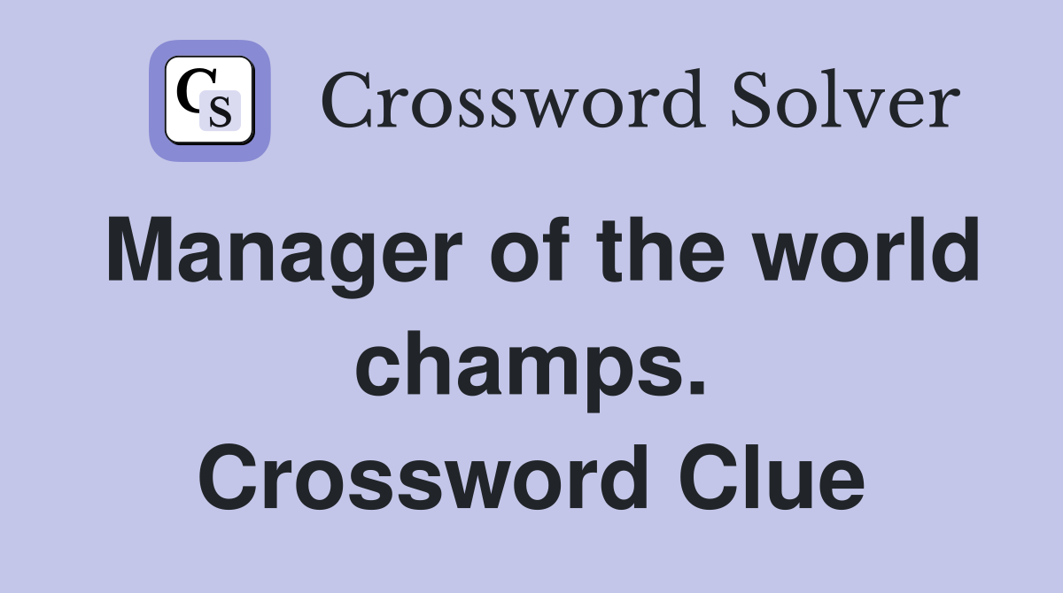 Manager of the world champs. Crossword Clue