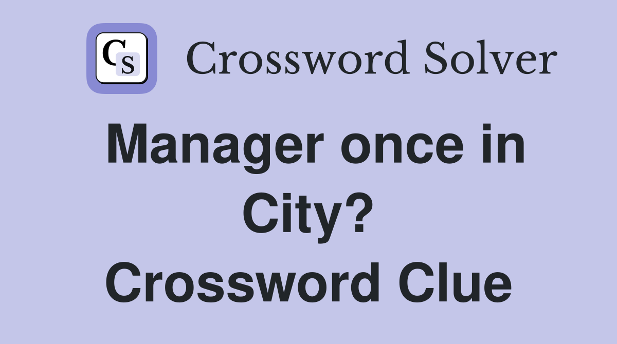 Manager once in City? Crossword Clue