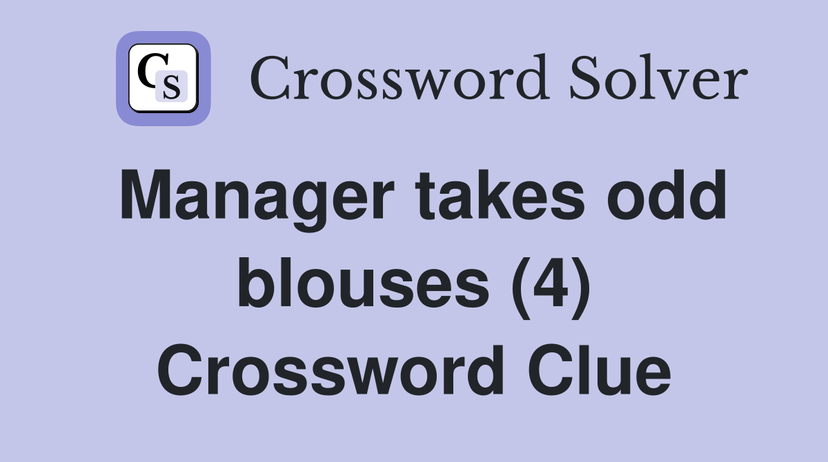 Manager takes odd blouses (4) Crossword Clue