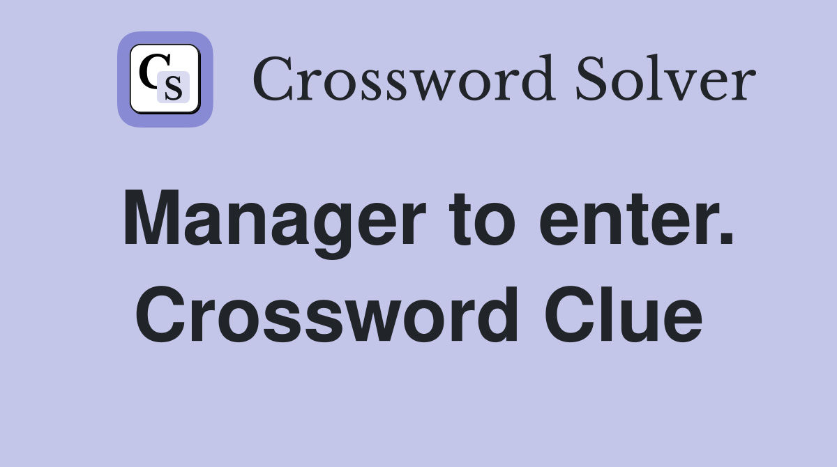 Manager to enter. Crossword Clue